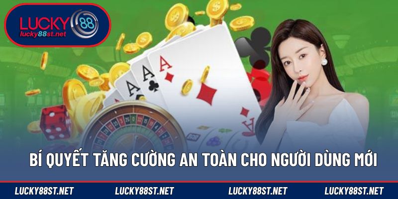 Bí quyết tăng cường an toàn cho người dùng mới