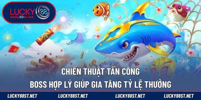 Chiến thuật tấn công boss hợp lý giúp gia tăng tỷ lệ thưởng