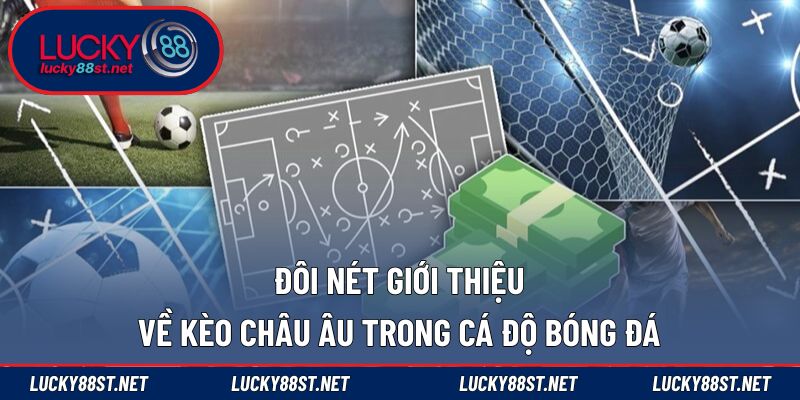 Đôi nét giới thiệu về kèo châu Âu trong cá độ bóng đá