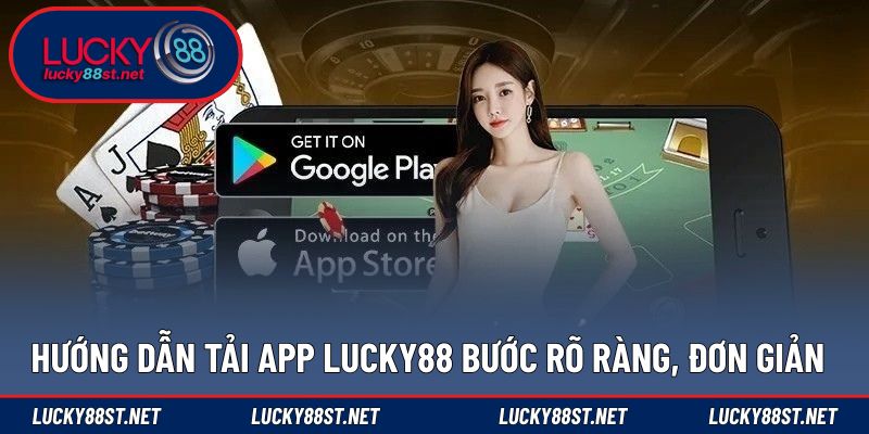 Hướng dẫn tải app LUCKY88 bước rõ ràng, đơn giản
