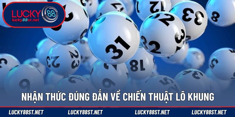 Nhận thức đúng đắn về chiến thuật lô khung