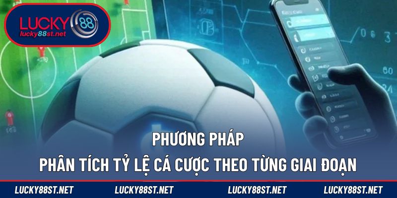 Phương pháp phân tích tỷ lệ cá cược theo từng giai đoạn