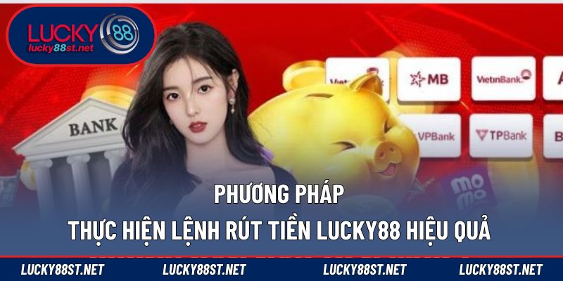 Phương pháp thực hiện lệnh rút tiền LUCKY88 hiệu quả