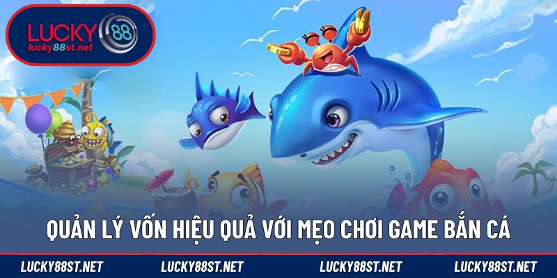 Quản lý vốn hiệu quả với mẹo chơi game bắn cá