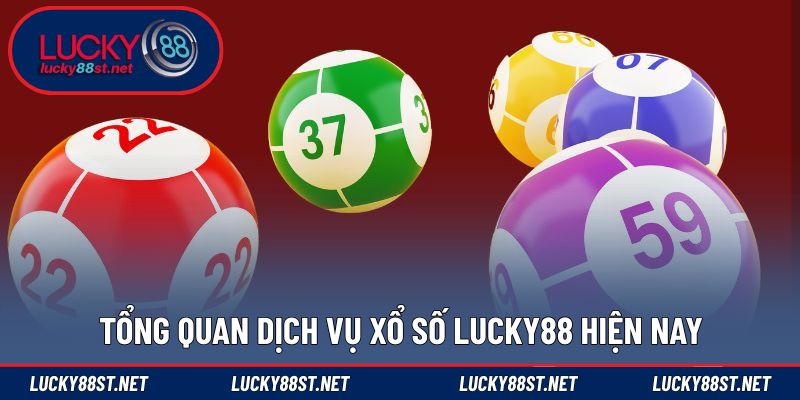 Tổng quan dịch vụ xổ số LUCKY88 hiện nay