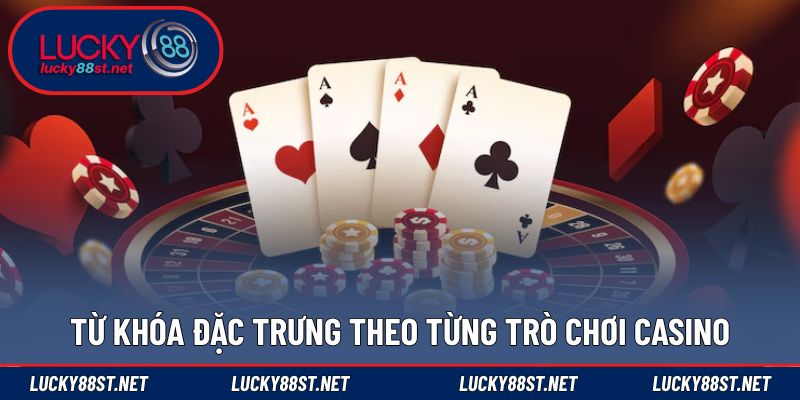 Từ khóa đặc trưng theo từng trò chơi casino
